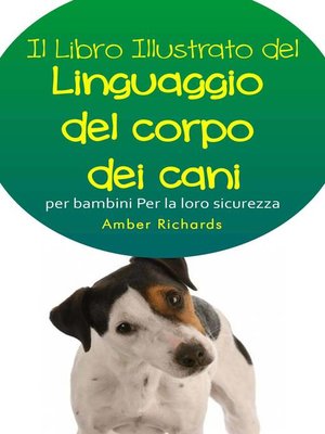 cover image of Il Libro Illustrato Del Linguaggio Del Corpo Dei Cani Per Bambini